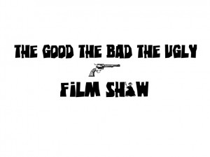 The Good The Bad The Ugly Film Show Logo